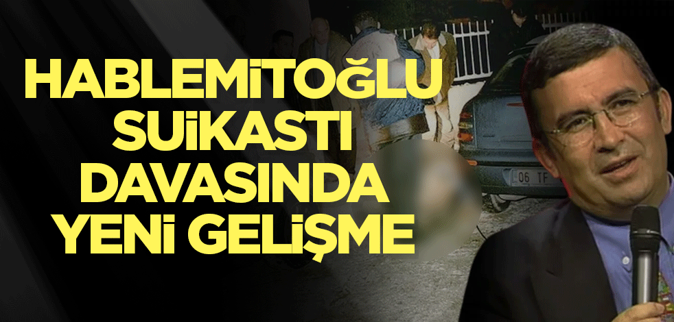 Hablemitoğlu suikastı davasında yeni gelişme