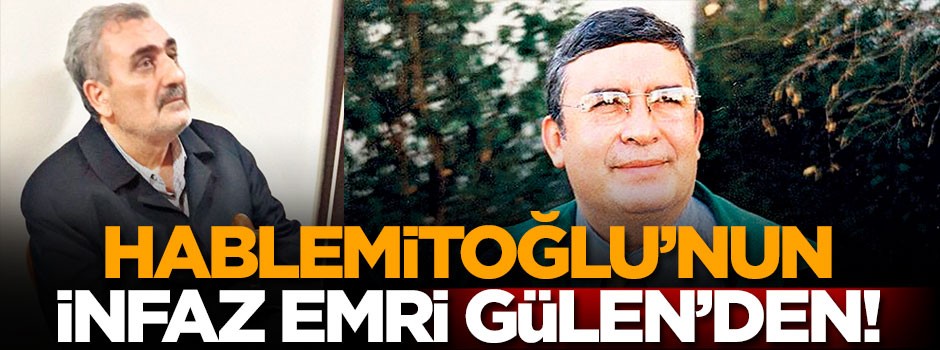 Hablemitoğlu’nun infaz emri Gülen’den