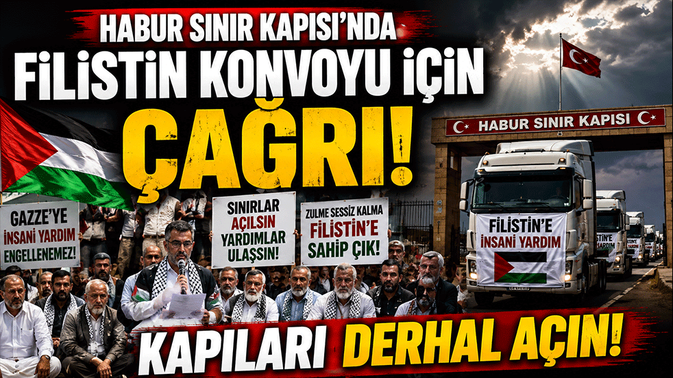 Habur Sınır Kapısı’nda Filistin Konvoyu için çağrı: Kapıları derhal açın!