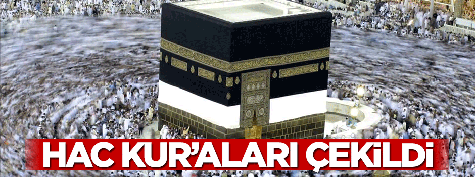 Hac kur'aları çekildi - İşte sonuçlar