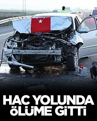 Hac yolunda ölüme gitti