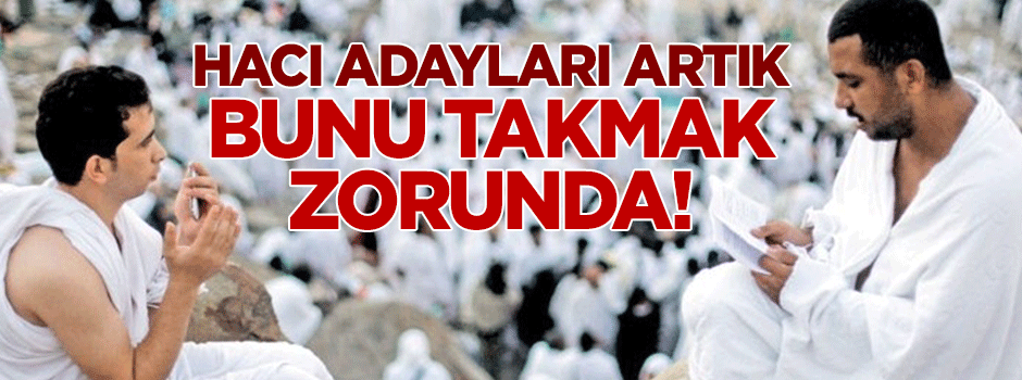 Hacı adayları artık bunu takmak zorunda!