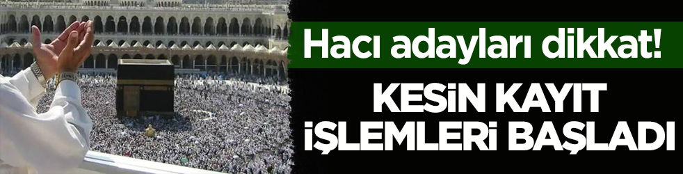 Hacı adayları dikkat! Kesin kayıt işlemleri başladı