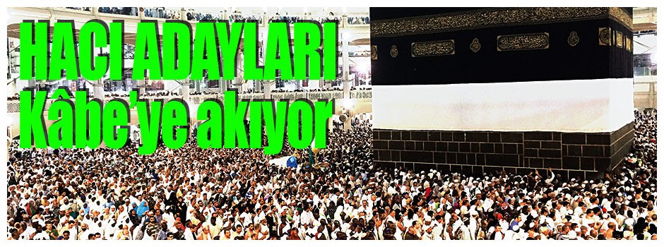 Hacı adayları Kâbe’ye akıyor
