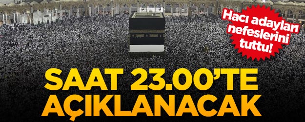 Hacı adayları nefeslerini tuttu! Saat 23.00'te açıklanacak!