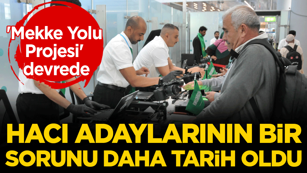 Hacı adaylarının bir sorunu daha tarih oldu! 'Mekke Yolu Projesi' devrede!