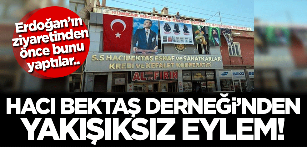 Hacı Bektaş Veli Derneği'nden yakışıksız eylem! Erdoğan'ın ziyaretinden önce bunu yaptılar