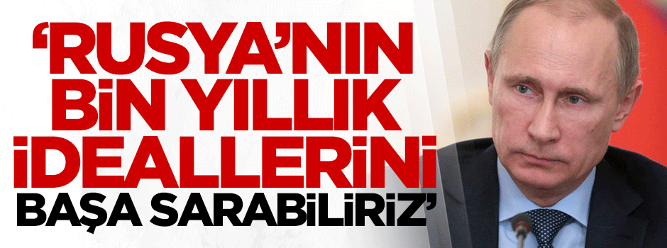 Hacı Yakışıklı: Rusya’nın bin yıllık ideallerini başa sarabiliriz