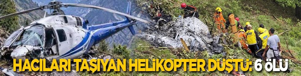 Hacıları taşıyan helikopter düştü: 6 ölü