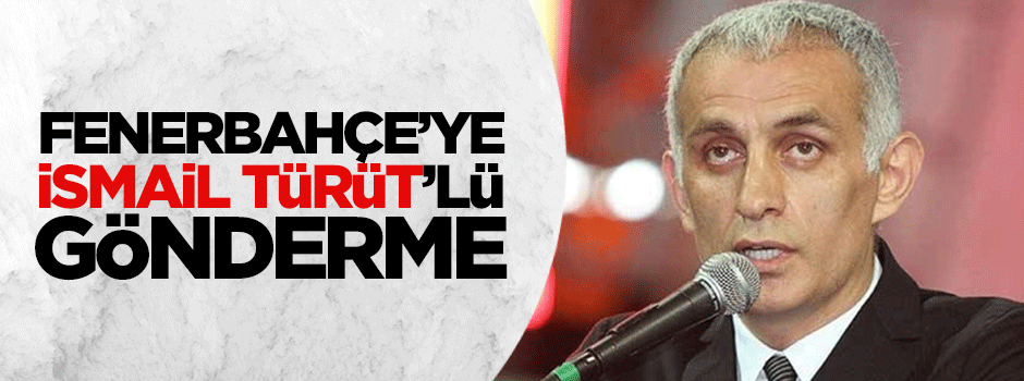 Hacıosmanoğlu'ndan Fenerbahçe'ye İsmail Türüt'lü gönderme