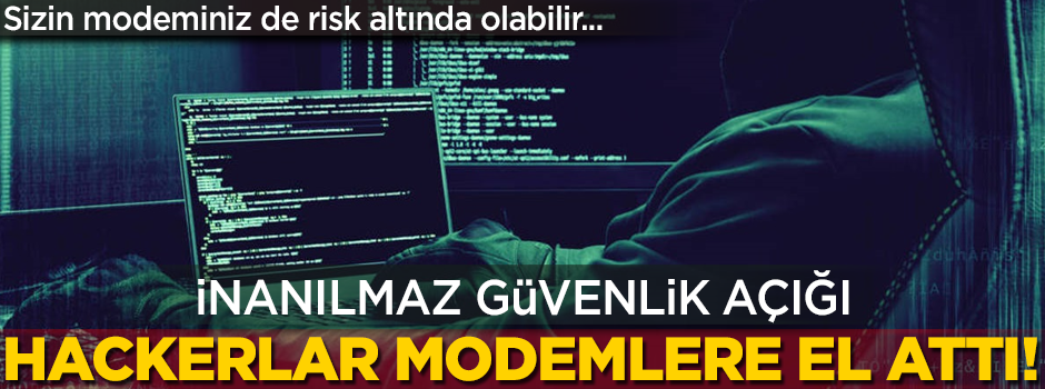 Hackerlar modemlere el attı! Sizin modeminiz de risk altında olabilir