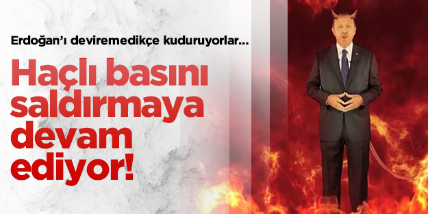 Haçlı basını Erdoğan'a saldırmaya devam ediyor!