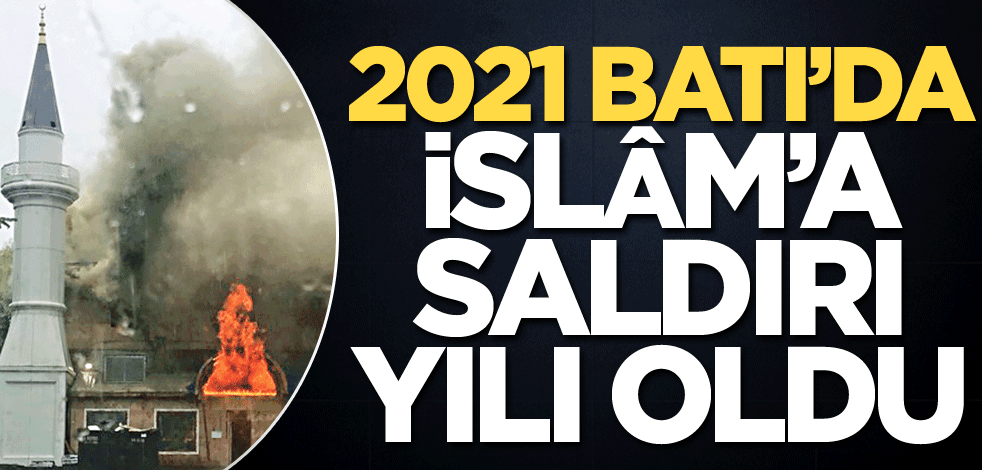 Haçlı Batı’da 2021 yılı İslâm düşmanlığıyla geçti