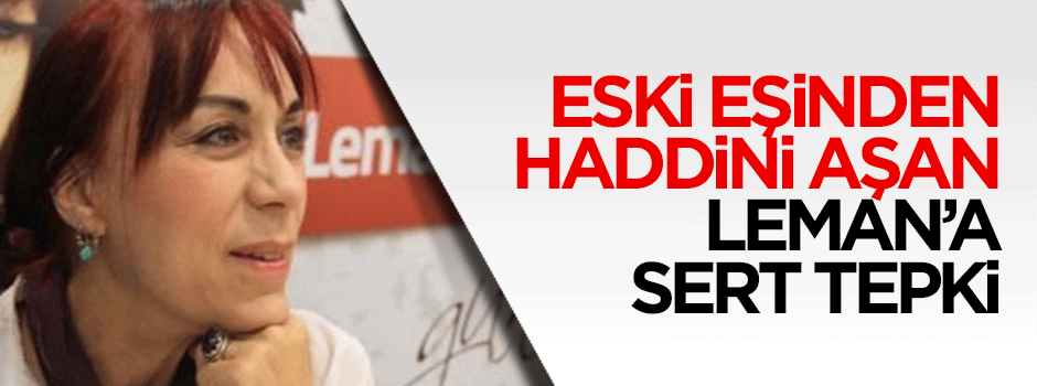 Haddini aşan Leman Sam'a eski eşinden sert tepki