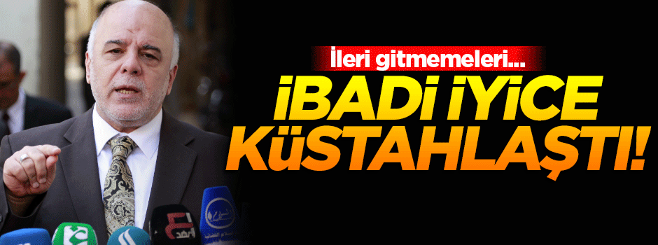 Haddini aşan İbadi iyice küstahlaştı