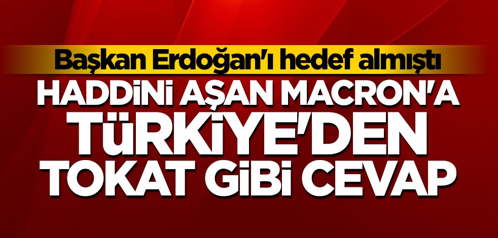 Haddini aşan Macron'a Türkiye'den tokat gibi cevap