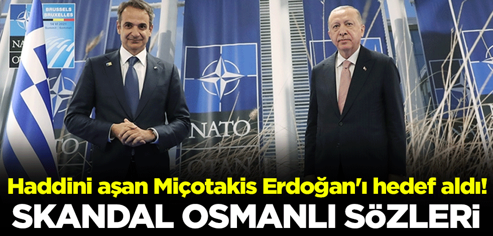 Haddini aşan Miçotakis Erdoğan'ı hedef aldı! Skandal Osmanlı sözleri