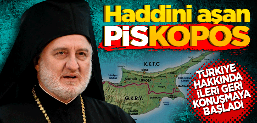 Haddini aşan Piskopos! Türkiye hakkında ileri geri konuşmaya başladı