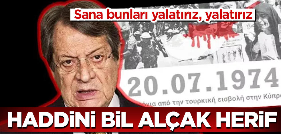 Haddini bil alçak Anastasiadis! Sana bu lafları yalatırız