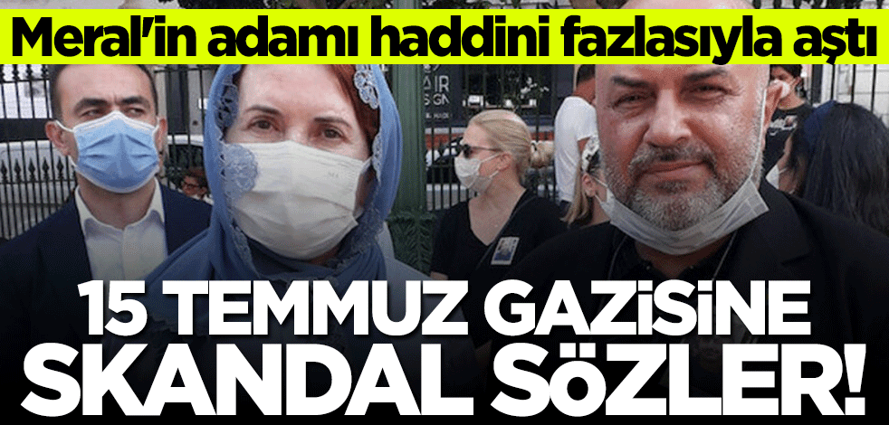 Haddini fazlasıyla aştı... İYİ Partili isimden 15 Temmuz gazisine skandal sözler