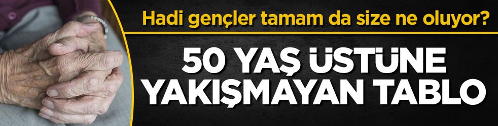 Hadi gençler tamam da size ne oluyor? 50 yaş üstüne yakışmayan tablo