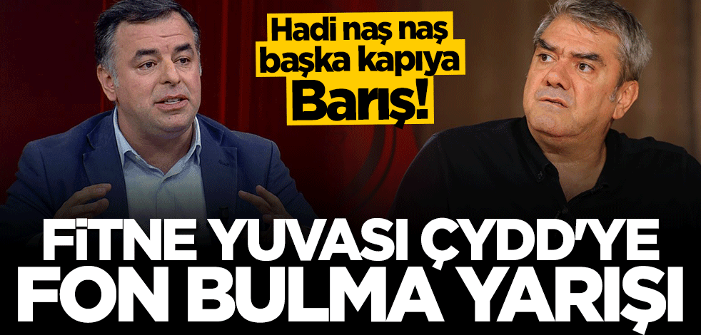 Hadi naş naş başka kapıya Barış! Fitne yuvası ÇYDD'ye fon bulma yarışı