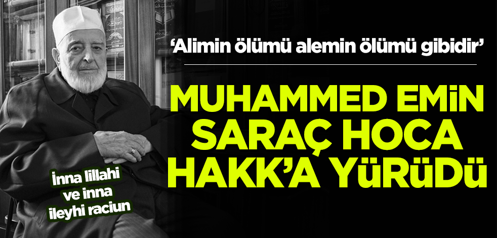 Hadis Alimi Muhammed Emin Saraç Hoca vefat etti
