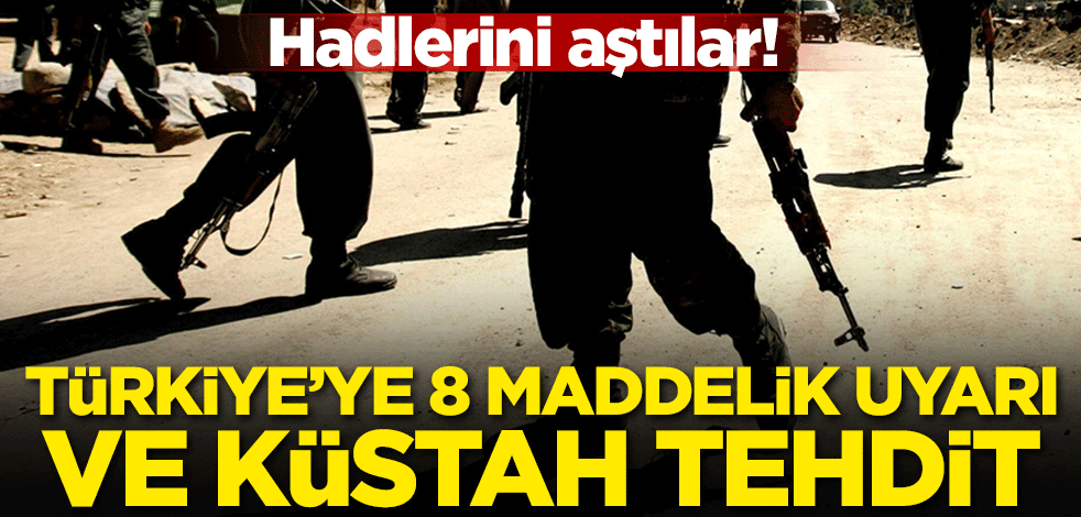 Hadlerini aştılar! Türkiye'ye 8 maddelik uyarı ve küstah tehdit