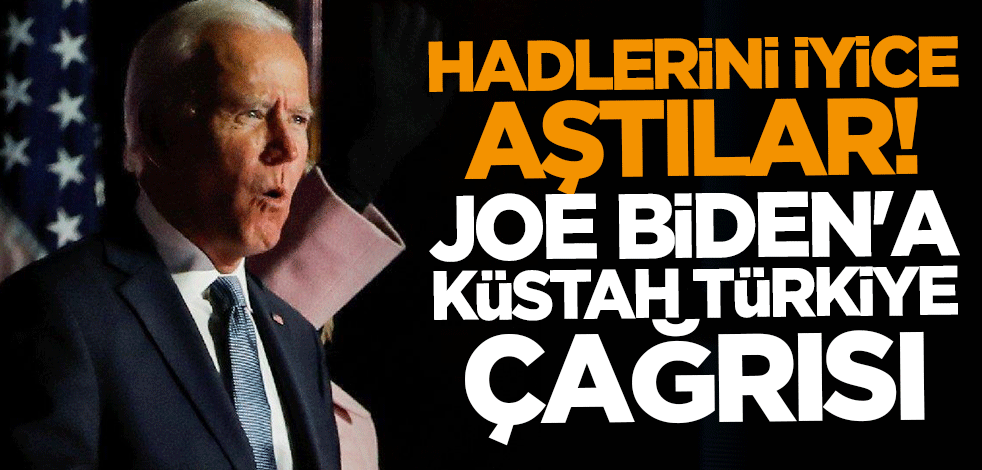 Hadlerini iyice aştılar! Joe Biden'a küstah Türkiye çağrısı
