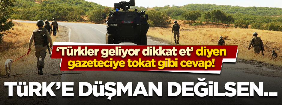 Hadsiz gazetecilere tokat gibi cevap: Türk'e düşman değilsen korkmana gerek yok!