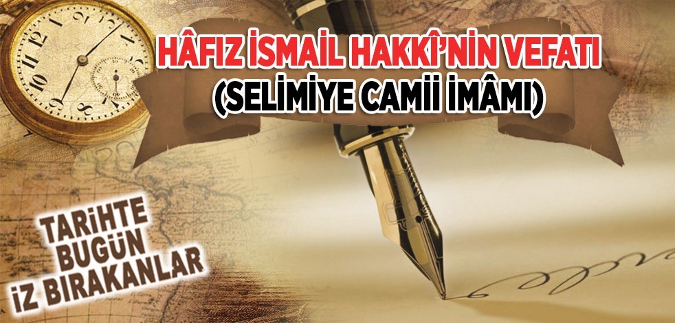 Hâfız İsmail Hakki'nin vefatı (Selimiye Camii İmamı)