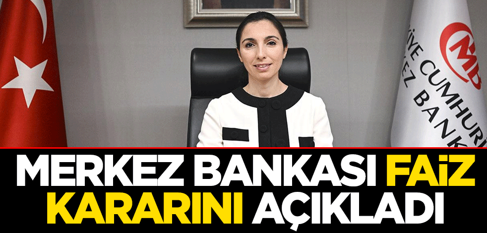 Hafize Gaye Erkan başkanlığındaki Merkez Bankası faiz kararını açıkladı