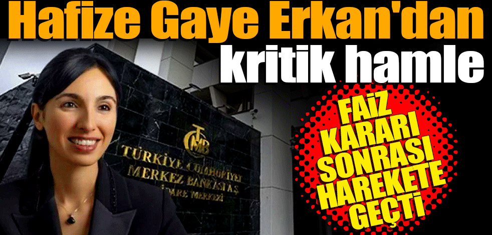 Hafize Gaye Erkan'dan kritik hamle! Faiz kararı sonrası harekete geçti