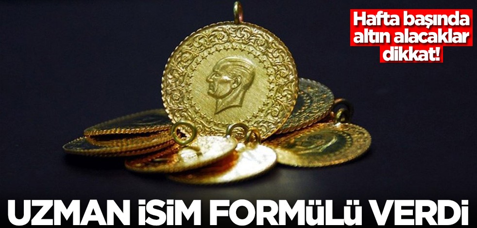 Hafta başında altın alacaklar dikkat! Uzman uyardı