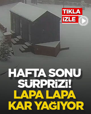 Hafta sonu sürprizi! Lapa lapa kar yağıyor
