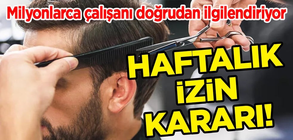 Haftalık izin kararı! 1 Ekim itibarı ile başlıyor