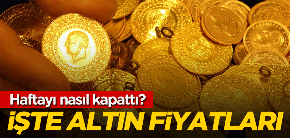 Haftayı nasıl kapattı? İşte altın fiyatları