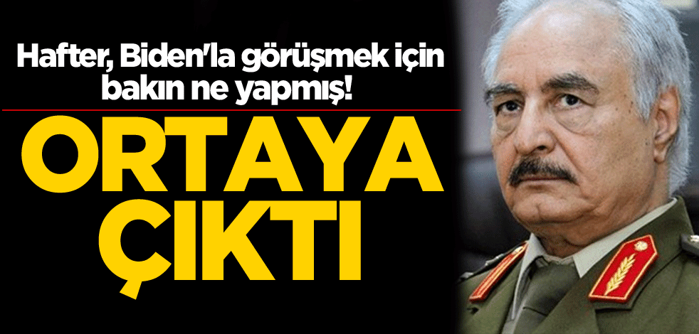 Hafter, Biden'la görüşmek için bakın ne yapmış! Ortaya çıktı