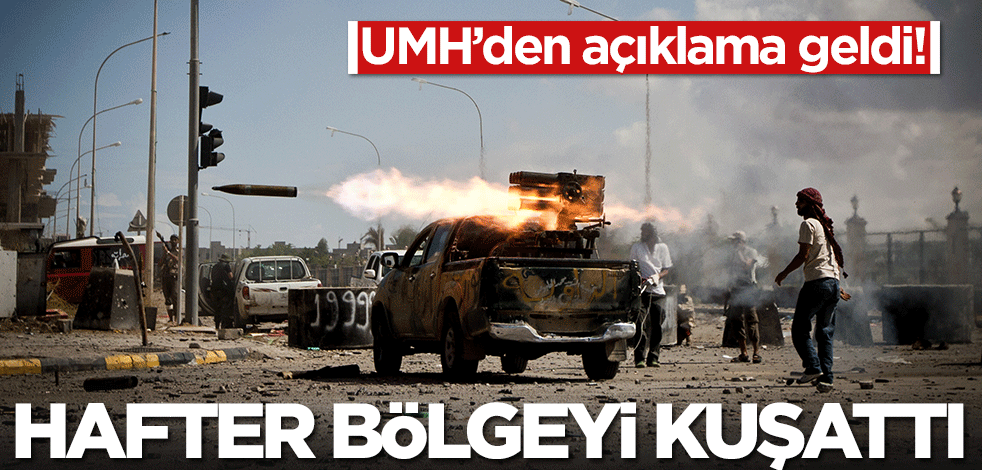 Hafter bölgeyi kuşattı! Ateşkes bozuluyor