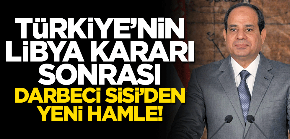 Hafter destekçileri panikledi! Türkiye'nin Libya kararı sonrası darbeci Sisi'den yeni hamle