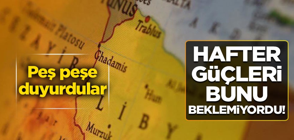 Hafter güçleri bunu beklemiyordu! Peş peşe duyurdular