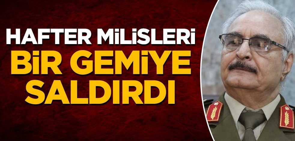 Hafter milisleri, bir gemiye saldırdı
