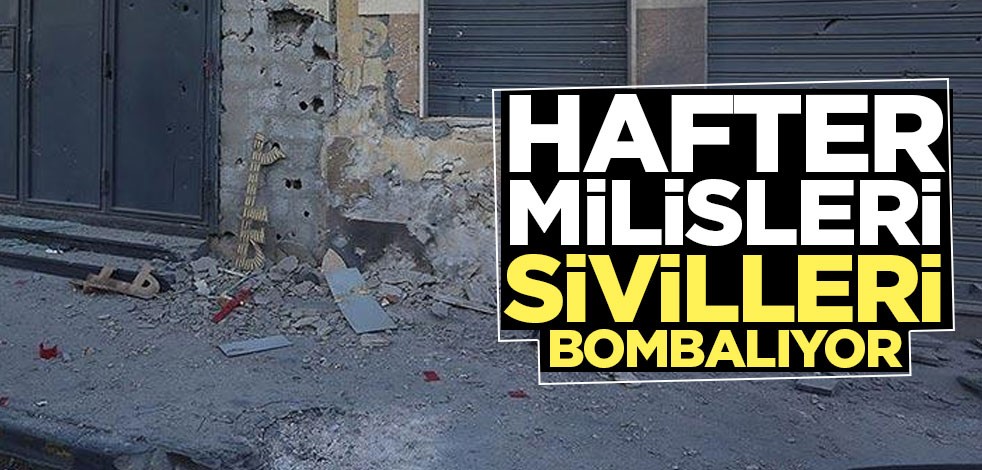 Hafter milisleri sivilleri bombalıyor