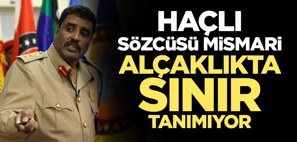 Hafter sözcüsü Mismari alçaklıkta sınır tanımıyor