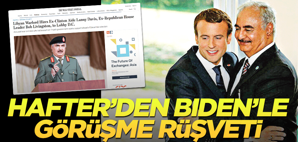 Hafter’den Biden’la görüşme rüşveti