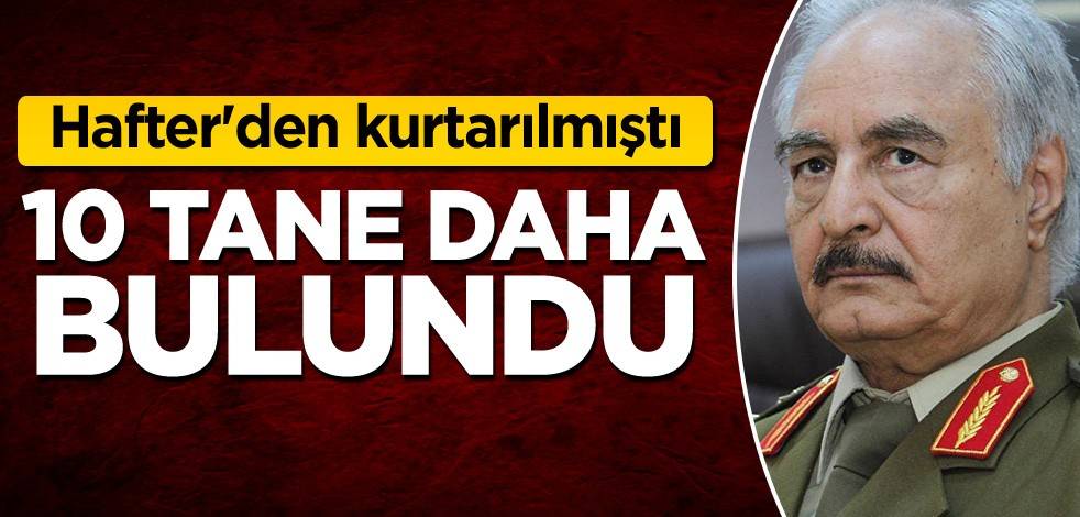 Hafter'den kurtarılmıştı! 10 tane daha bulundu