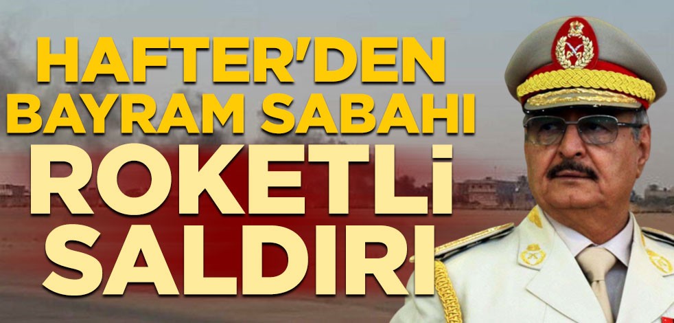 Hafter’den Ramazan Bayramı sabahında Mitiga Havalimanı'na roketli saldırı