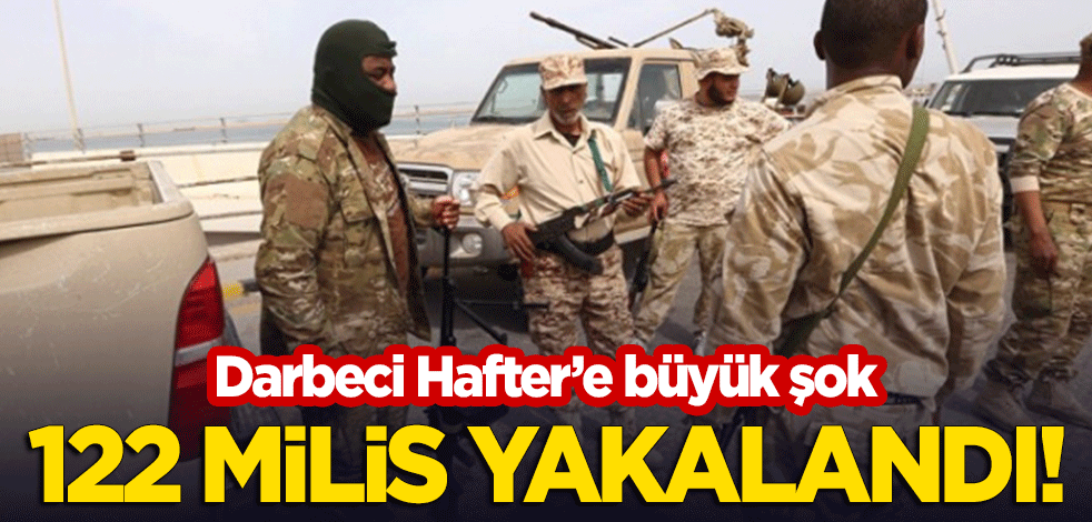 Hafter'e büyük şok! 122 milis yakalandı