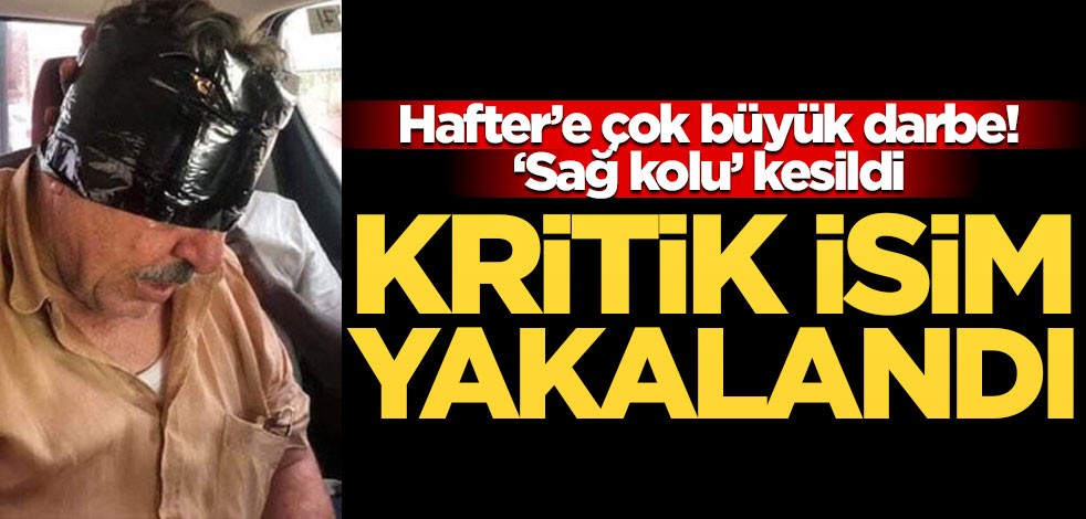 Hafter'e çok büyük darbe! Sağ kolu yakalandı