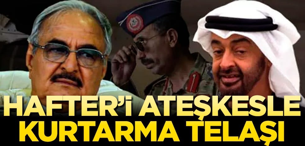 Hafter’i ateşkesle kurtarma telaşı